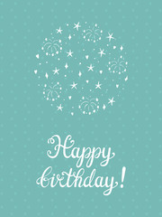 Happy Birthday Greeting card template. Hand drawn Lettering and doodle Fireworks and Stars. Holiday background vector illustration