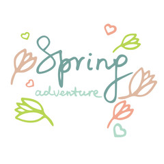 Vector illustration with inscription Spring adventure in hand lettering style, with hearts and flowers. Hand drawn