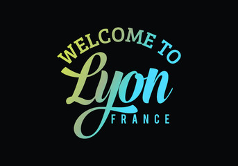 Welcome To Lyon, France Word Text Creative Font Design Illustration, Welcome sign