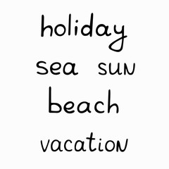Phrases  symbols of vacation: holiday, sea, sun, beach. Hand drawn simple  text for banners, cards, invitations, social networks template. Stock vector illustration isolated on transparent background.