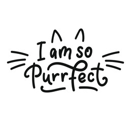 I am so perfect. Simple cute lettering with cat ears and whiskers. Black text isolated on white background. Vector stock illustration.