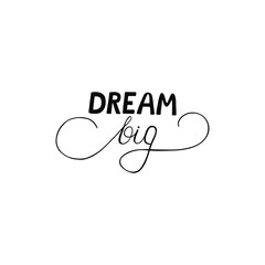 Dream big. Lettering is drawn by hand with a brush. Ink calligraphy. Isolated vector letters on a white background. Inspirational phrase for clothes, funny postcard, poster, print.