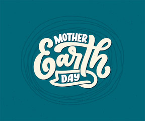 Celebrate Mother Earth Day, 22 April. Handwritten calligraphy slogan, typographic banner with lettering for web, print, poster, leaflet or social media template. Vector