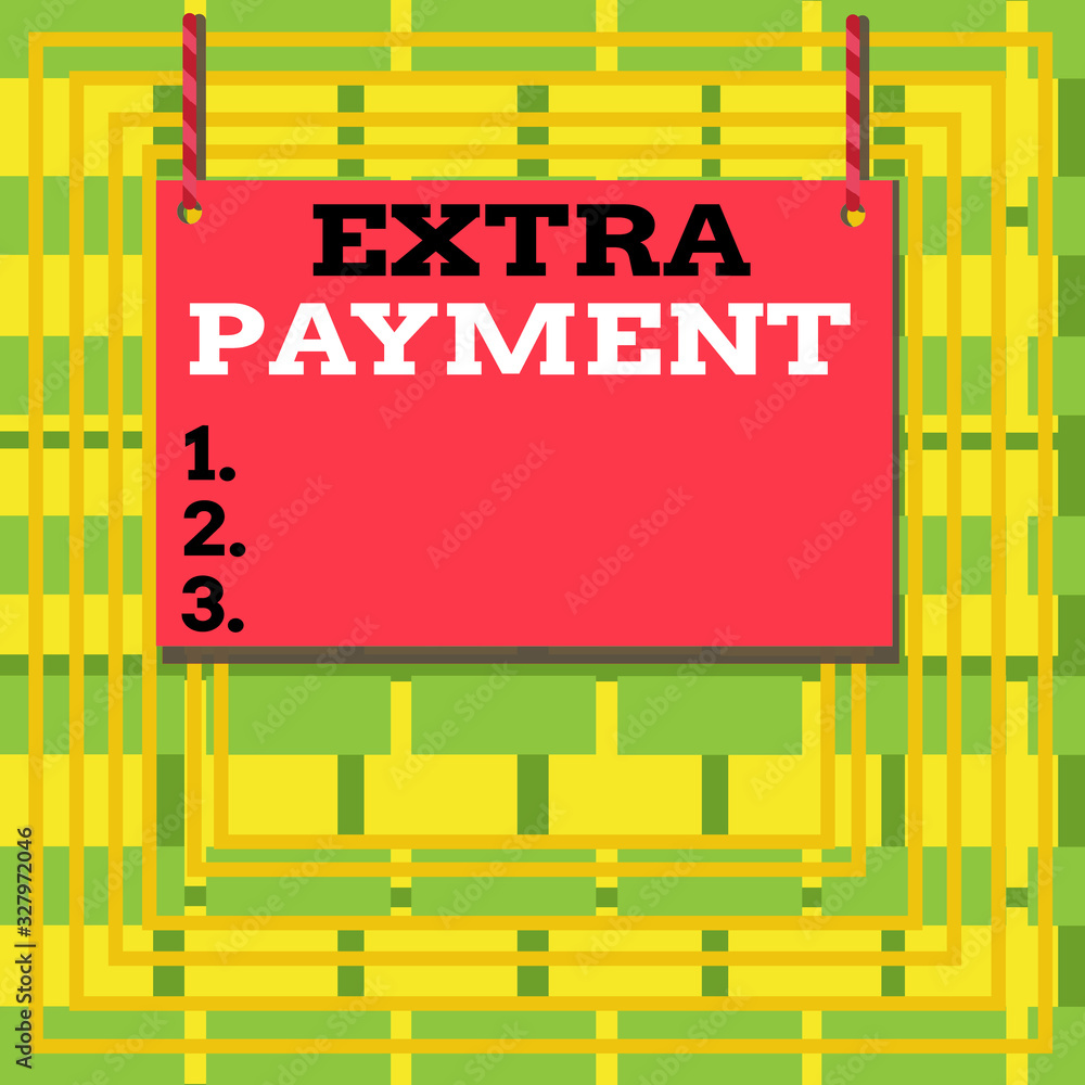 Poster text sign showing extra payment. business photo showcasing pay extra money in addition to your requi