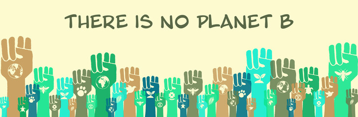 There is no planet B, community environmental activism banner, raised hands with eco symbols, human solidarity and protest to save the earth concept