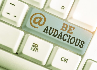 Handwriting text writing Be Audacious. Conceptual photo Takes risks in order to achieve something Unconventional Daring