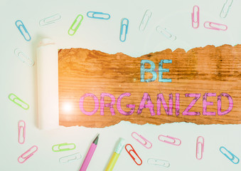 Text sign showing Be Organized. Business photo showcasing Being able to plan things carefully and...