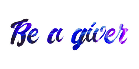  Be a giver Colorful isolated vector saying