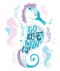 Save the ocean lettering design - Go blue with us. Hand drawn sea-themed seahorse shape design. Bubbles, splashes, waves decore.