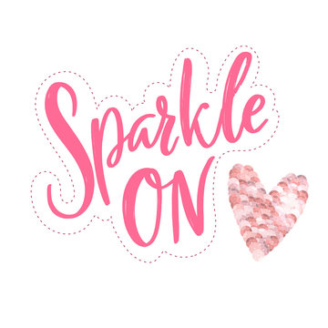 Sparkle on. Positive inspirational quote, pink brush lettering patch design and sequins heart for t-shirts and apparel