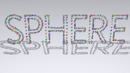 SPHERE written in 3D illustration by colorful small objects casting shadow on a white background