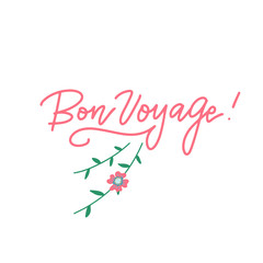 bon voyage hand lettering typography inscription to tourism travel greeting card in Paris France isolated on white, linear calligraphy vector with floral decor. French translation - have a nice trip