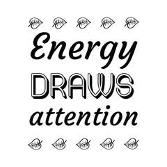 Energy draws attention. Calligraphy saying for print. Vector Quote 