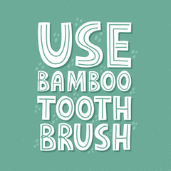 Use bamboo toothbrush slogan. Hand drawn vector lettering for poster, banner, advertising. Zero waste concept.