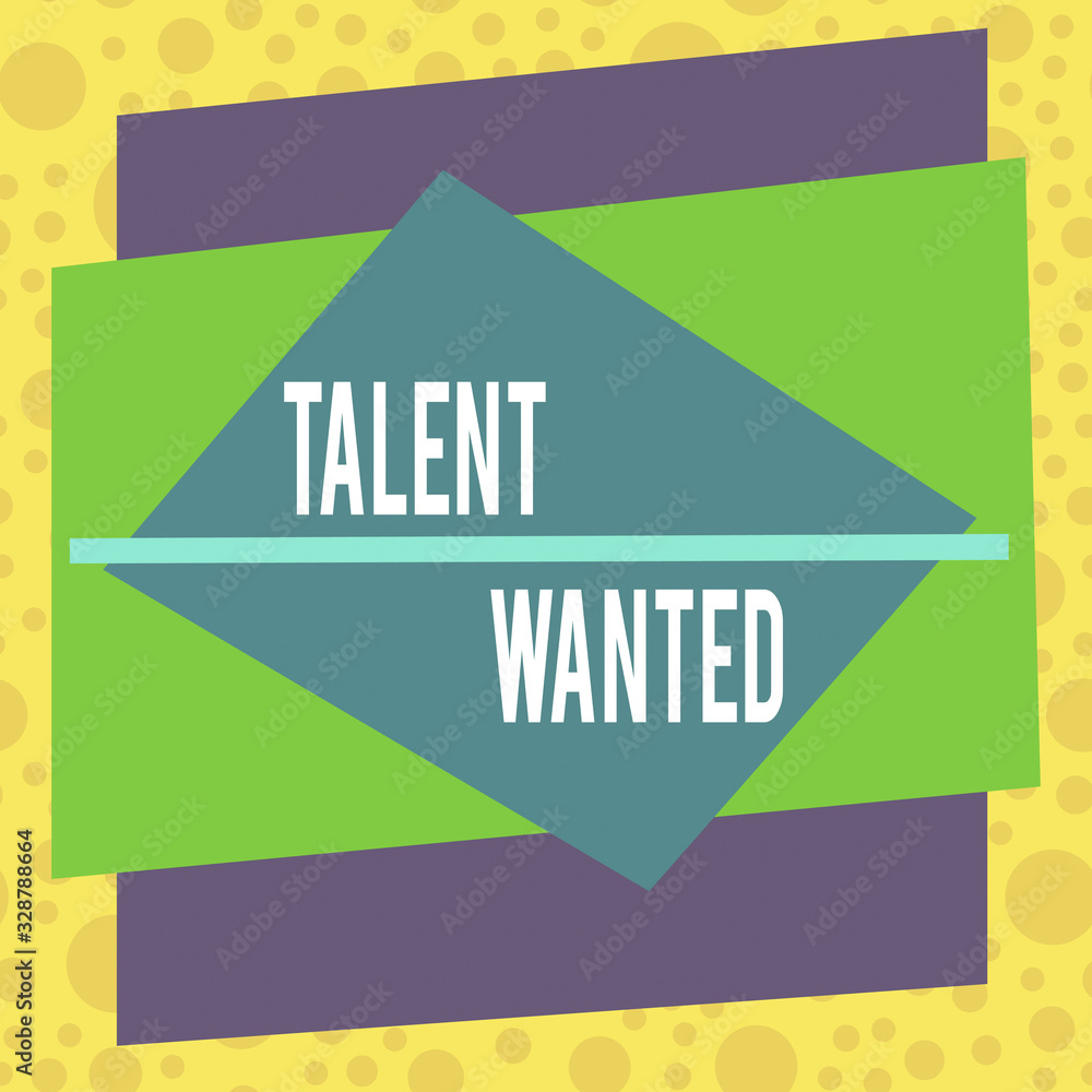 Poster text sign showing talent wanted. business photo showcasing looking for a skill that someone has to d