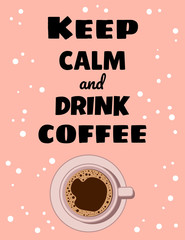 Keep calm and drink coffee poster. Cups of coffee ornament. Hand drawn cartoon style cute postcard