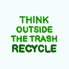 Think outside the trash. Recycle slogan. Eco friendly lifestyle poster, t shirt print, sticker emblem, banner, tote bag design. Quote for environment concept. Vector illustration.
