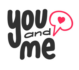You and Me Phrase Isolated on White Background. Hand Drawn Lettering with Doodle Elements. Black Handwritten Quote with Red Heart in Speech Bubble, Anniversary Celebration Card. Vector Illustration