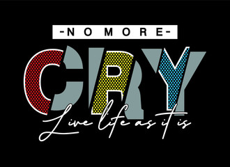 no more cry typography for print t shirt 
