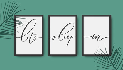Lets sleep in - calligraphy posters in frame with palm leaves shadow.