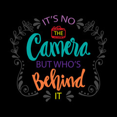 It's no camera but who's behind. Motivational quote.