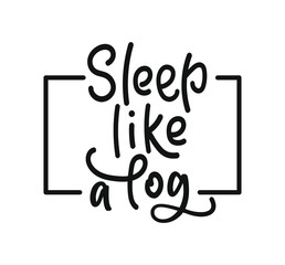 Sleep like a log lettering. Vector stock illustration for banner, web sites, design. Black quote isolated on white background
