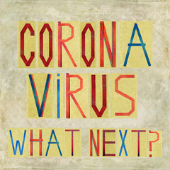 Corona Virus - What next? The 2019–20 coronavirus outbreak is a global outbreak of coronavirus disease 2019 