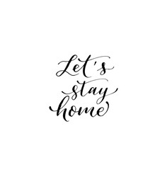 Let is stay home phrase. Hand drawn brush style modern calligraphy. Vector illustration of handwritten lettering. 