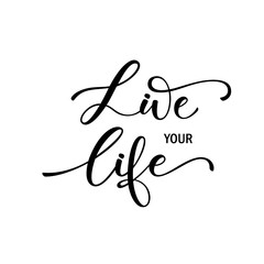 Live your life phrase. Hand drawn brush style modern calligraphy. Vector illustration of handwritten lettering. 