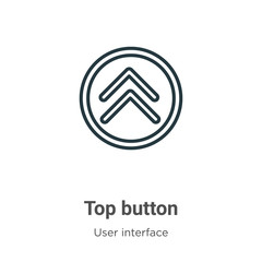 Top button outline vector icon. Thin line black top button icon, flat vector simple element illustration from editable user interface concept isolated stroke on white background