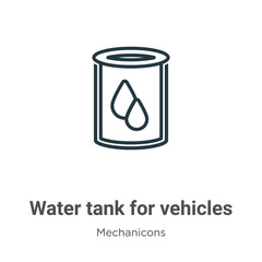 Water tank for vehicles outline vector icon. Thin line black water tank for vehicles icon, flat vector simple element illustration from editable mechanicons concept isolated stroke on white background