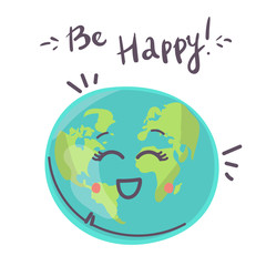 Happy Earth planet character, cute globe with smiley face and hands vector Illustration with text Be Happy on white background