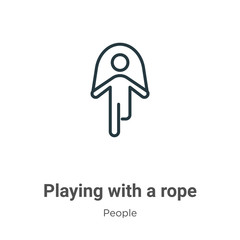 Playing with a rope outline vector icon. Thin line black playing with a rope icon, flat vector simple element illustration from editable people concept isolated stroke on white background