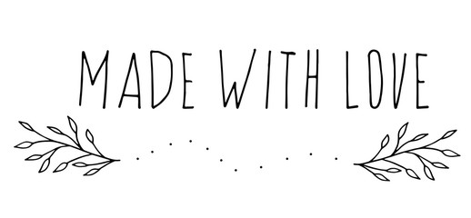 Hand drawn doodle floral element with lettering Made with love.