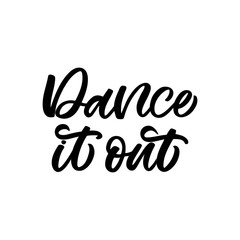 Hand drawn lettering card. The inscription: Dance it out. Perfect design for greeting cards, posters, T-shirts, banners, print invitations.