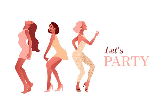 Happy sexy girls or friends dancing and laughing at the party. Let's party type. Vector illustration, template with beautiful women for greeting card, poster or flyer.