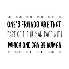 One’s friends are that part of the human race with which one can be human. Calligraphy saying for print. Vector Quote 