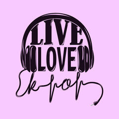 Live Love K-pop slogan with headphones on pink background. Vector illustration. Korean pop music. Banner, poster, greeting card, t-shirt, sticker, tag, bag print.