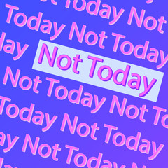 Not Today phrase vector illustration. Inspirational graphic design for print for poster, t-shirt, sweatshirt, sticker, label, bags.