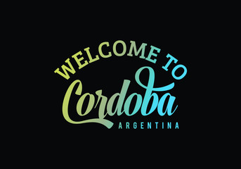 Welcome To Cordoba, Argentina Word Text Creative Font Design Illustration, Welcome sign