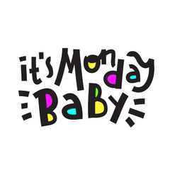 It is Monday baby - inspire motivational quote. Hand drawn beautiful lettering. Print for inspirational poster, t-shirt, bag, cups, card, flyer, sticker, badge. Cute funny vector writing