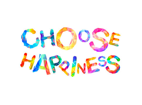 Choose happiness. Words of triangular letters