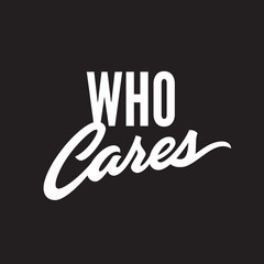 'Who cares' hand lettered t-shirt apparel design