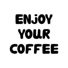 Enjoy your coffee. Cute hand drawn bauble lettering. Isolated on white background. Vector stock illustration.
