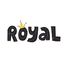Royal fun hand drawn lettering text and a crown. Flat vector illustration on isolated background for card, banner design and t-shirt print.