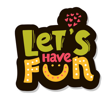 Let's have fun - hand drawn brush lettering. vector illustration. Typography for apparel design. Calligraphy for banners, labels, signs, prints, posters, web and phone case. sticker