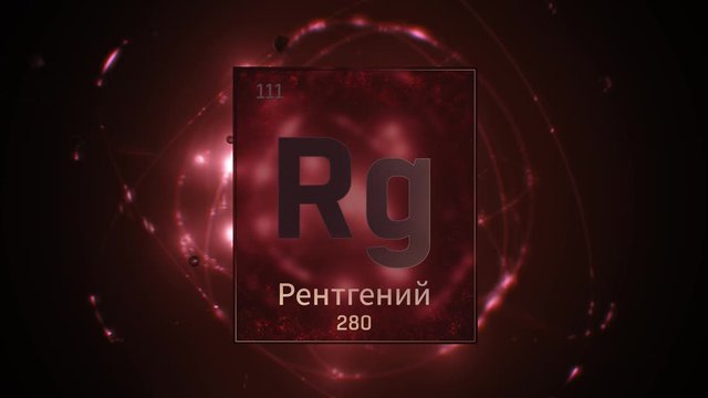 Roentgenium as Element 111 of the Periodic Table. Seamlessly looping 3D animation on red illuminated atom design background orbiting electrons name, atomic weight element number in russian language