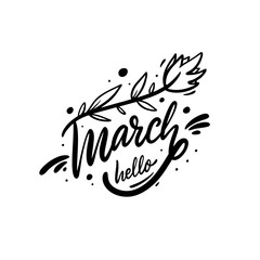 Obraz premium Hello March and flower. Hand drawn motivation lettering phrase. Black ink. Vector illustration. Isolated on white background.