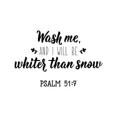 Wash me, and i will be whiter than snow. Lettering. calligraphy vector. Ink illustration.