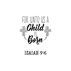 For unto us a Child is born. Lettering. calligraphy vector. Ink illustration.